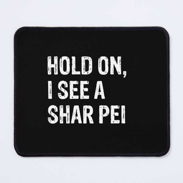 Item preview, Hold On I See A Shar Pei Gift designed and sold by Guarddogdrive.