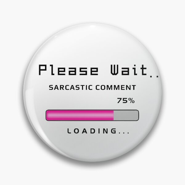 Item preview, Sarcastic Comment Loading - Funny Text designed and sold by ViewerEqualsPhoton.
