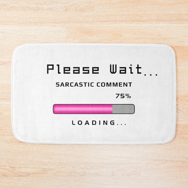 Item preview, Sarcastic Comment Loading - Funny Text designed and sold by ViewerEqualsPhoton.