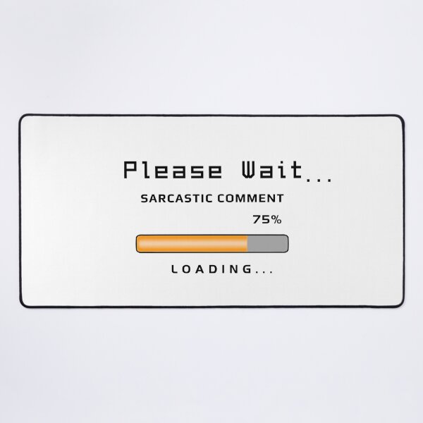 Item preview, Sarcastic Comment Loading - Funny Text designed and sold by ViewerEqualsPhoton.