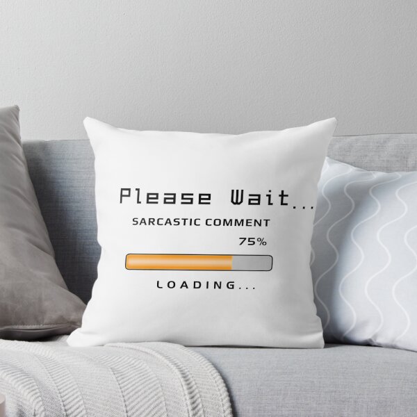 Item preview, Sarcastic Comment Loading - Funny Text designed and sold by ViewerEqualsPhoton.