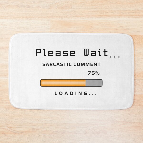 Item preview, Sarcastic Comment Loading - Funny Text designed and sold by ViewerEqualsPhoton.