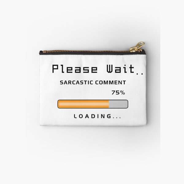 Item preview, Sarcastic Comment Loading - Funny Text designed and sold by ViewerEqualsPhoton.