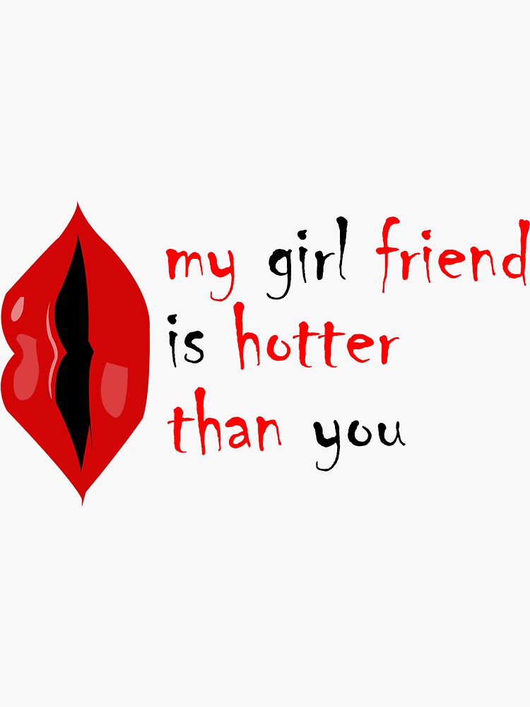 Girl Friend Is Hotter Than You Shirt T For Girlfriend Sticker For Sale By Naima199 Redbubble