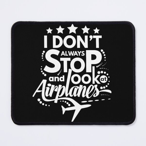 Item preview, I Dont Always Stop and Look at Airplanes Funny designed and sold by Pawsitive Palette.
