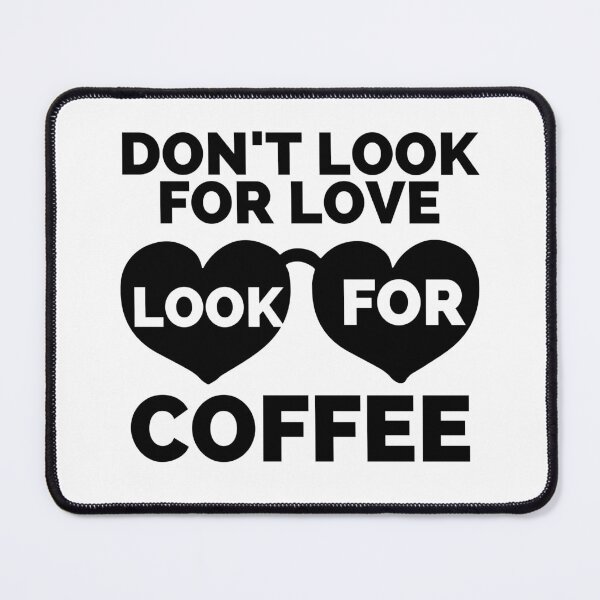 Item preview, DON'T LOOK FOR LOVE LOOK FOR COFFEE designed and sold by wildwhimsical.