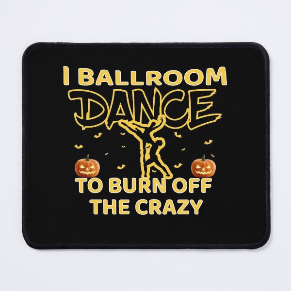Item preview, I Ballroom Dance To Burn Off The Crazy designed and sold by Beautiful Designs.