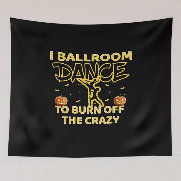 Item preview, I Ballroom Dance To Burn Off The Crazy designed and sold by Beautiful Designs.