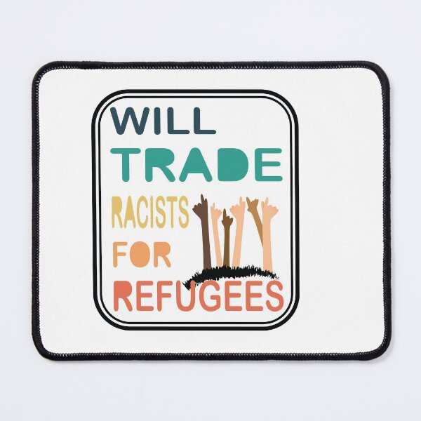 Item preview, Will Trade Racists for Refugees designed and sold by Marouane TM.