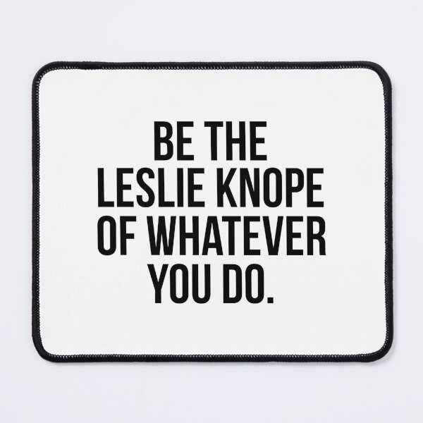 Item preview, Be the Leslie Knope of Whatever You Do designed and sold by emilystp23.
