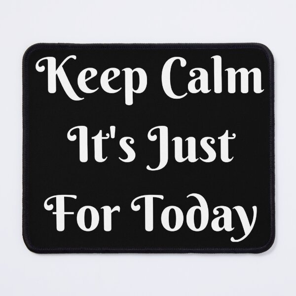 Item preview, Keep Calm It's Just For Today Funny Statement designed and sold by Craftynistia.