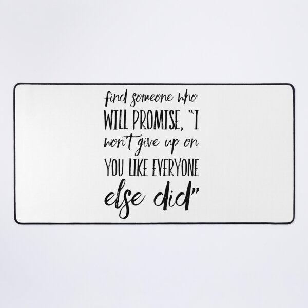 Item preview, Find someone who will promise, "I won't give up on you like everyone else did" designed and sold by allarts2016.