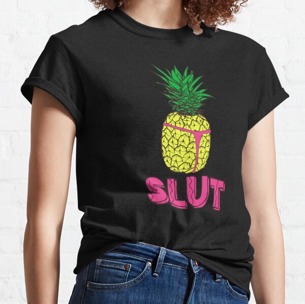 Pineapple Slap Porn - Slutty Women's T-Shirts & Tops for Sale | Redbubble