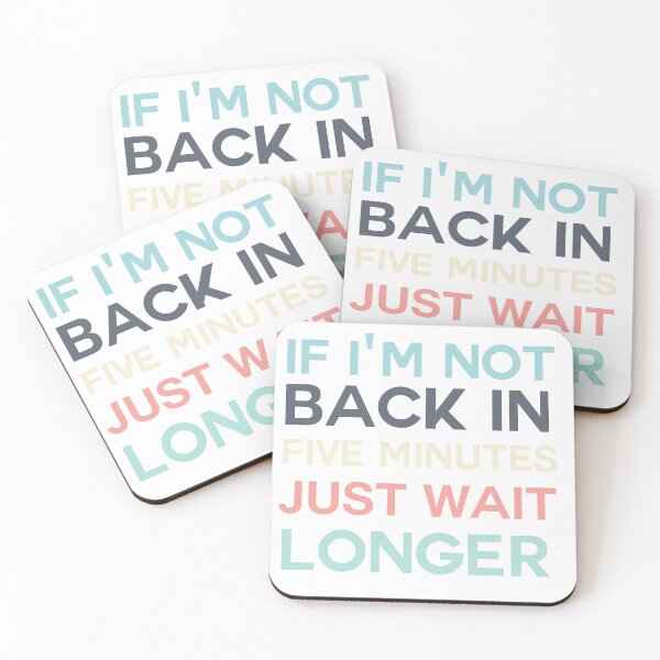 Item preview, If I'm not back in five minutes just wait longer humor designed and sold by BeSerious1.