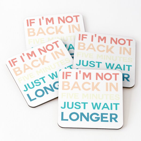 Item preview, If I'm not back in five minutes just wait longer humor designed and sold by BeSerious1.
