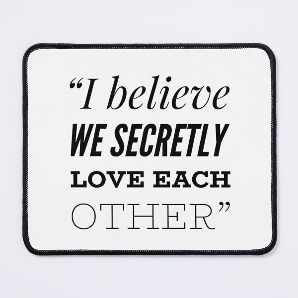 Item preview, I Believe we secretly love each other designed and sold by allarts2016.