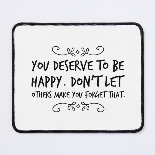 Item preview, You deserve to be happy. Don't let others make you forget that. designed and sold by allarts2016.