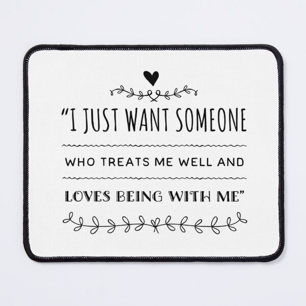 Item preview, I just want someone who treats me well and loves being with me designed and sold by allarts2016.
