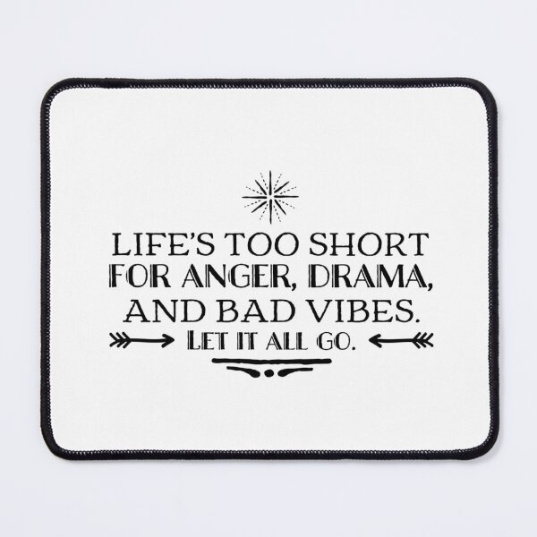 Item preview, Life's too short for anger, drama, and bad vibes. Let it all go. designed and sold by allarts2016.