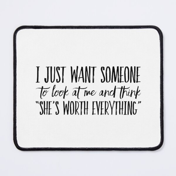 Item preview, I just want someone to look at me and think "she's worth everything" designed and sold by allarts2016.