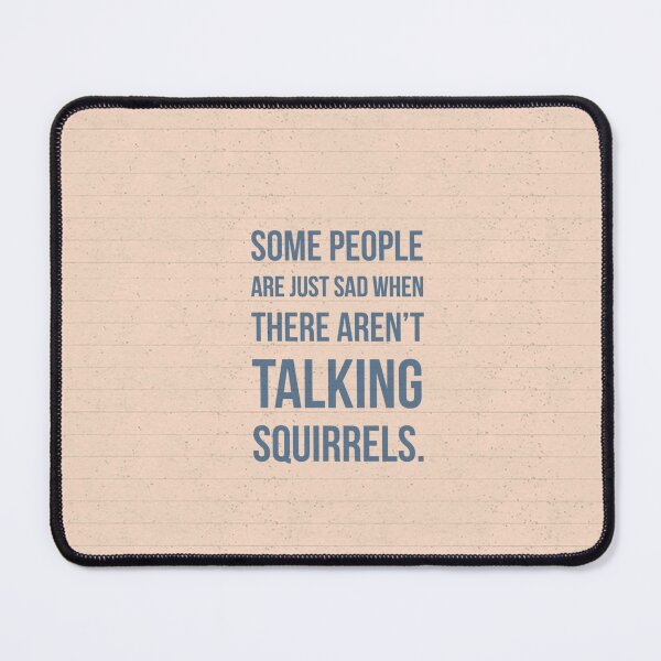 Item preview, Some people are just sad when there aren't talking squirrels. designed and sold by allarts2016.
