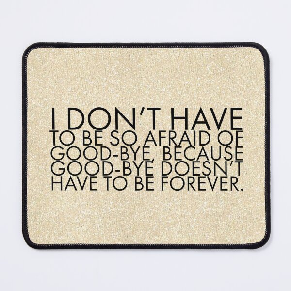 Item preview, I don’t have to be so afraid of good-bye, because good-bye doesn’t have to be forever. designed and sold by allarts2016.