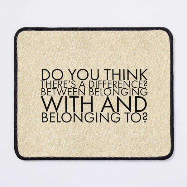 Item preview, Do you think there's a difference? Between belonging with and belonging to? designed and sold by allarts2016.
