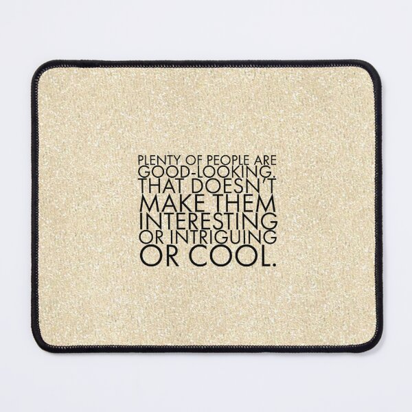Item preview, Plenty of people are good-looking. That doesn't make them interesting or intriguing or cool. designed and sold by allarts2016.