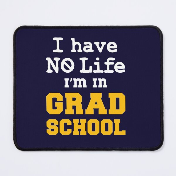 Item preview, I Have No Life I'm In Grad School Funny Graduate Student designed and sold by jaygo.