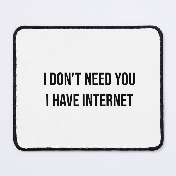 Item preview, I don't need you,I have internet designed and sold by allarts2016.