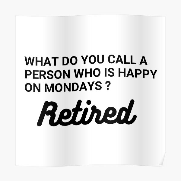 what-do-you-call-a-person-who-is-happy-on-mondays-retired-person