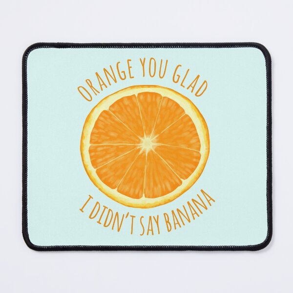 Item preview, Orange You Glad I Didn't Say Banana designed and sold by Amy Hadden.