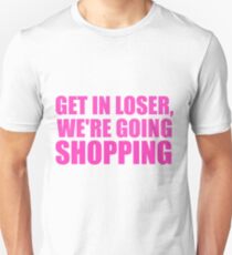 Camiseta unisex Get In Loser, We're Going Shopping
