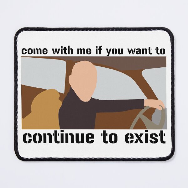 Item preview, Come With Me If You Want To Continue To Exist designed and sold by samantha-rose12.