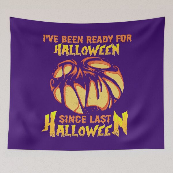 Item preview, I HAVE BEEN READY FOR HALLOWEEN SINCE LAST HALLOWEEN - SCARY SPOOKY FUNNY JACK-O-LANTERN HALLOWEEN QUOTE designed and sold by PhillDaPhlava.