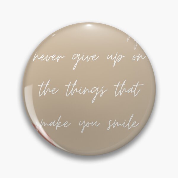 Item preview, never give up on the things that make you smile designed and sold by catherineipasco.