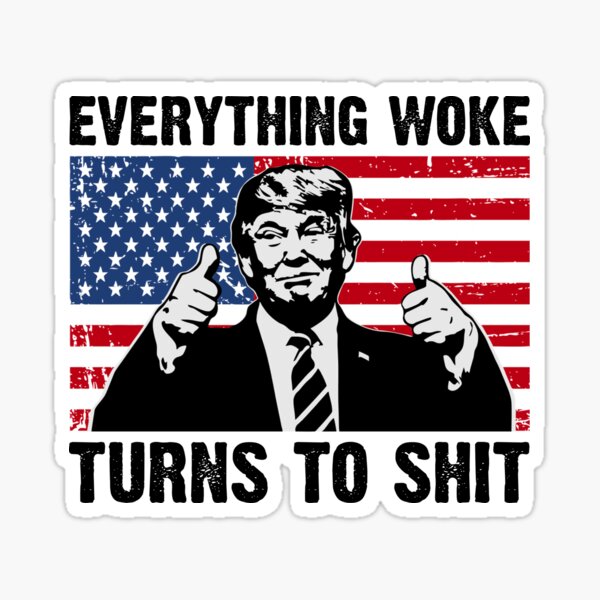 Item preview, Trump, everything woke turns to shit designed and sold by VytisPrints.
