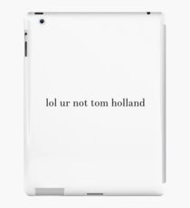 lol ur not tom holland iPad Case/Skin