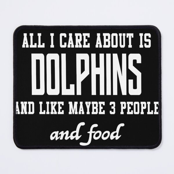 Item preview, All I care about is Dolphins and like maybe 3 people and food designed and sold by loves789.