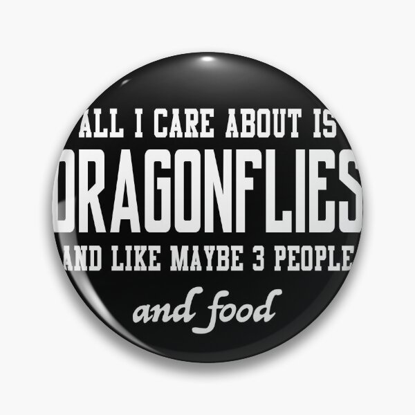 Item preview, All I care about is Dragonflies and like maybe 3 people and food designed and sold by loves789.
