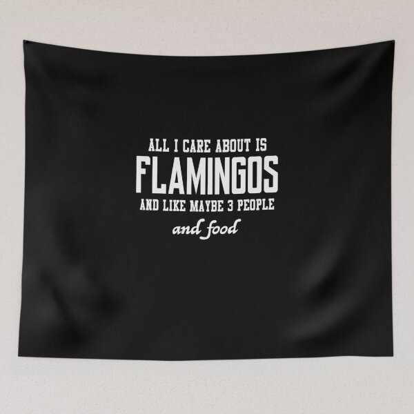Item preview, All I care about is Flamingos and like maybe 3 people and food designed and sold by loves789.