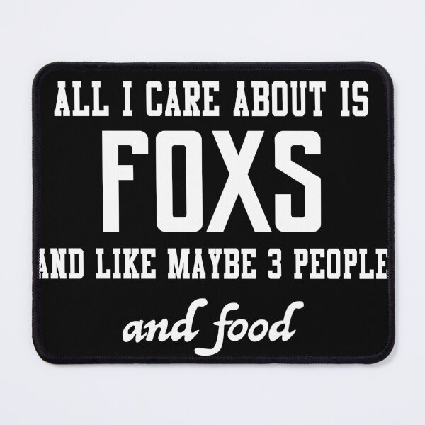 Item preview, All I care about is Foxs and like maybe 3 people and food designed and sold by loves789.