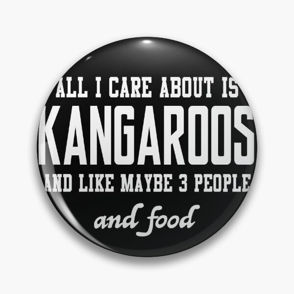 Item preview, All I care about is Kangaroos and like maybe 3 people and food designed and sold by loves789.