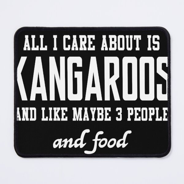Item preview, All I care about is Kangaroos and like maybe 3 people and food designed and sold by loves789.