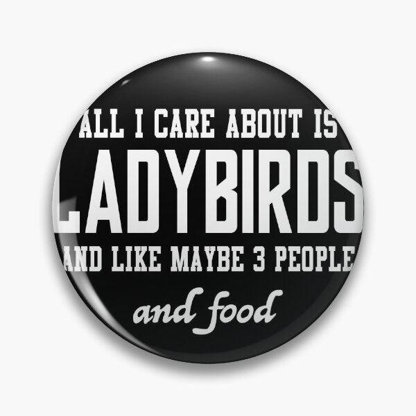 Item preview, All I care about is Ladybirds and like maybe 3 people and food designed and sold by loves789.