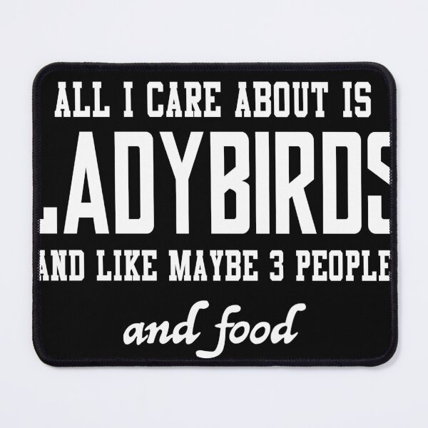 Item preview, All I care about is Ladybirds and like maybe 3 people and food designed and sold by loves789.