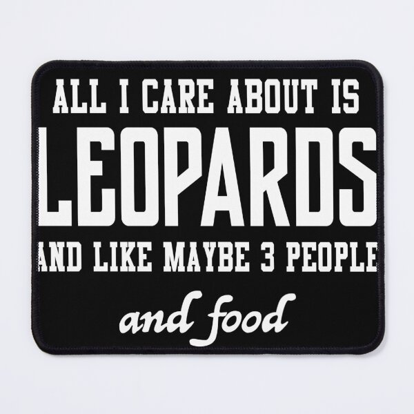 Item preview, All I care about is Leopards and like maybe 3 people and food designed and sold by loves789.