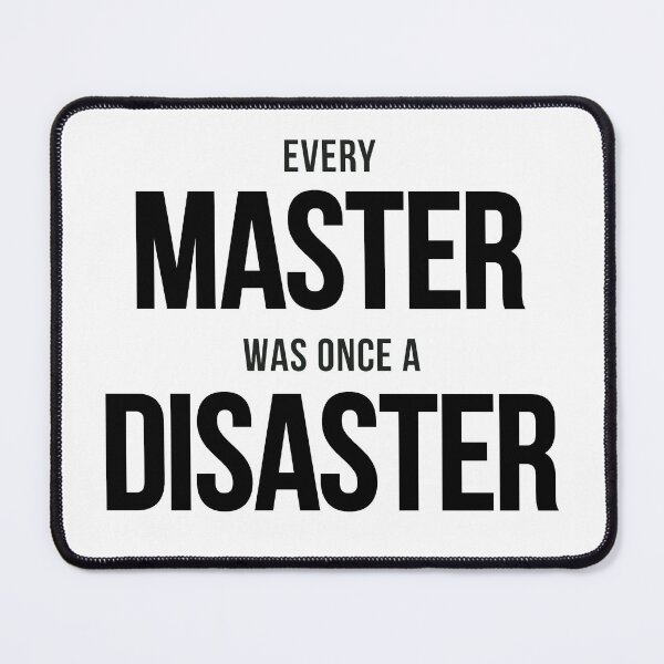 Item preview, Every Master Was Once A Disaster (Black) designed and sold by BunnyPrinceDegn.