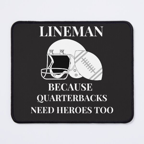 Item preview, Lineman because Quarterbacks need heroes too designed and sold by omeca.