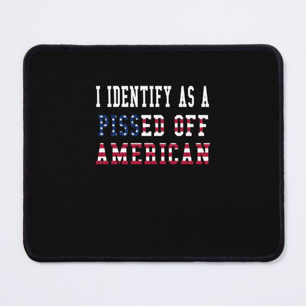 Item preview, I identify as a pissed - off American designed and sold by WehringJennie.